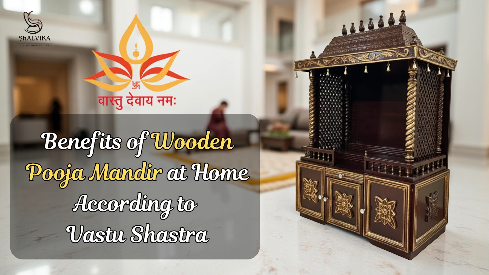 Benefits of Wooden Pooja Mandir at Home According to Vastu Shastra