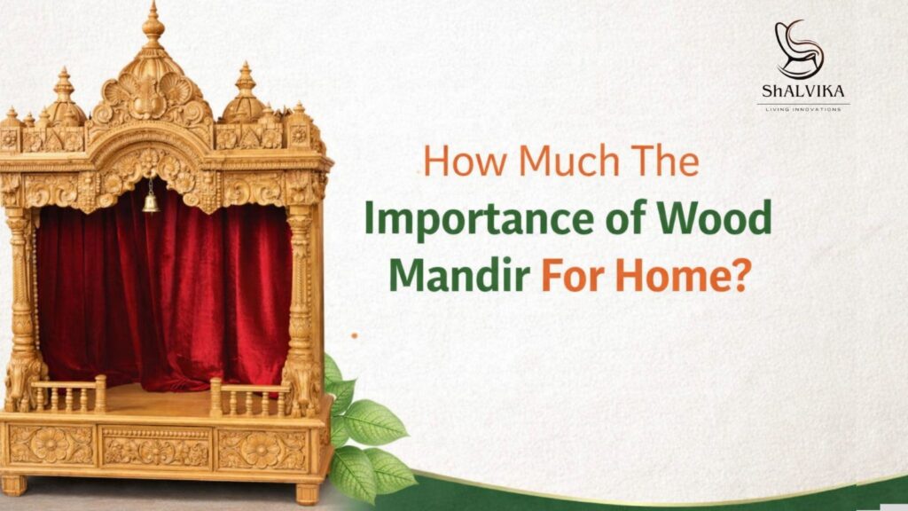 How Much The Importance of Wood Mandir For Home - shalvika